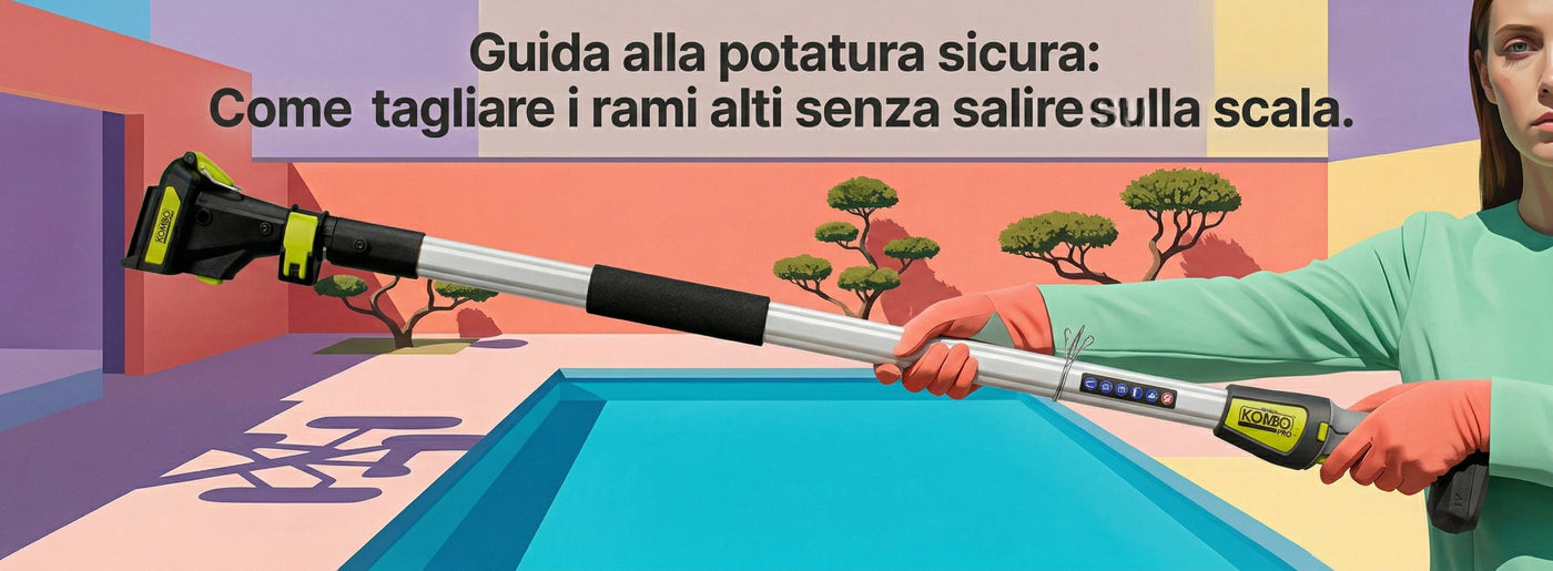 Guida alla potatura sicura: Come tagliare i rami alti senza salire sulla scala